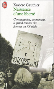 Naissance d'une liberté : avortement, contraception : le grand combat des femmes au XXe siècle