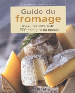 Guide du fromage : choisir, reconnaître, goûter 1200 fromages du monde