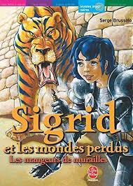 Sigrid et les mondes perdus. 4 : les mangeurs de murailles
