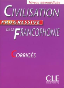 Civilisation progressive de la Francophonie : Niveau intermédiaire - corrigés