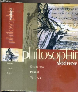 Philosophie moderne : Descartes, Pascal, Spinoza