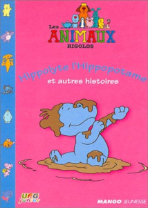 Hippolyte l'hippopotame et autres histoires