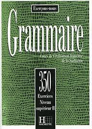 Grammaire : 350 Exercices - Niveau Supérieur II