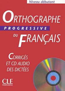 Orthographe progressive du français avec 400 exercices : Niveau débutant - Corrigés