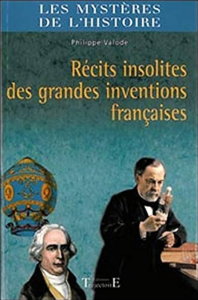 Récits insolites des grandes inventions françaises