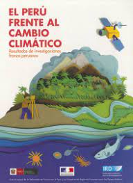El Perú frente al cambio climático : resultados de investigaciones franco-peruanas