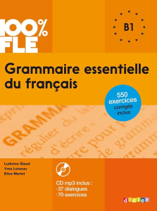 Grammaire essentielle du français B1 : 550 exercices