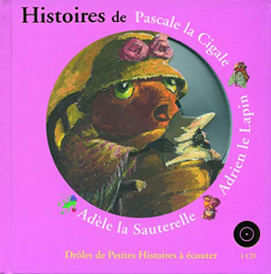Histoires de Pascales la Cigale, Adrien le Lapin, Adèle la Sauterelle