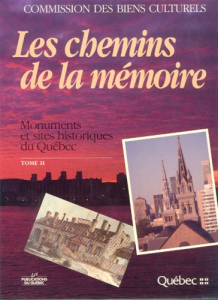 Les chemins de la mémoire : monuments et sites historiques du Québec T.2