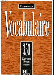 Vocabulaire : 350 exercices, textes et glossaires : niveau avancé
