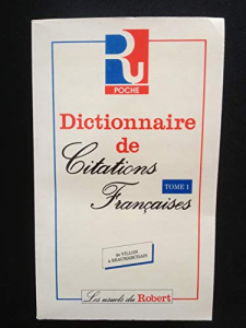Dictionnaire de citations françaises - Tome 1, De Villon à Beaumarchais